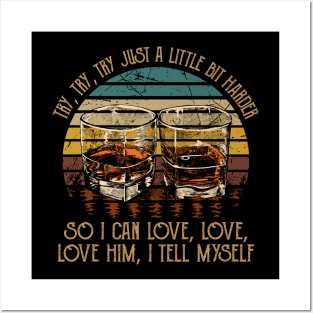 Try, Try, Try Just A Little Bit Harder So I Can Love, Love, Love Him, I Tell Myself Country Music Wine Cups Posters and Art